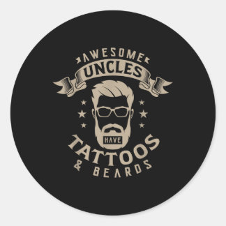 Awesome Uncles Have Tattoos And Beards Tattoo Love Classic Round Sticker