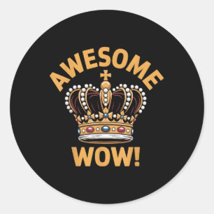 Awesome Wow Crown Funny Graphic Royalty Fans Men W Classic Round Sticker