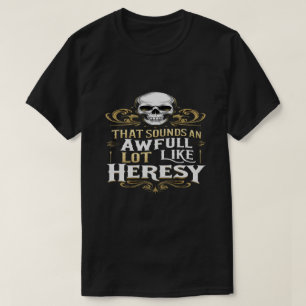 Awful Lot Like Heresy Funny Wargaming Meme Essenti T-Shirt