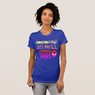 awkward as hell - Stay Weird T-Shirt
