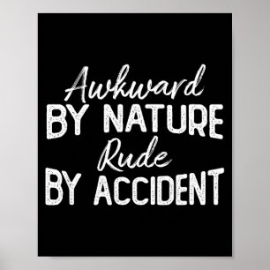 Awkward By Nature Rude By Accident Funny Sarcastic Poster