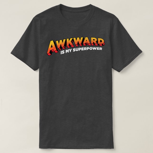 Awkward is My Superpower T-Shirt (Design Front)