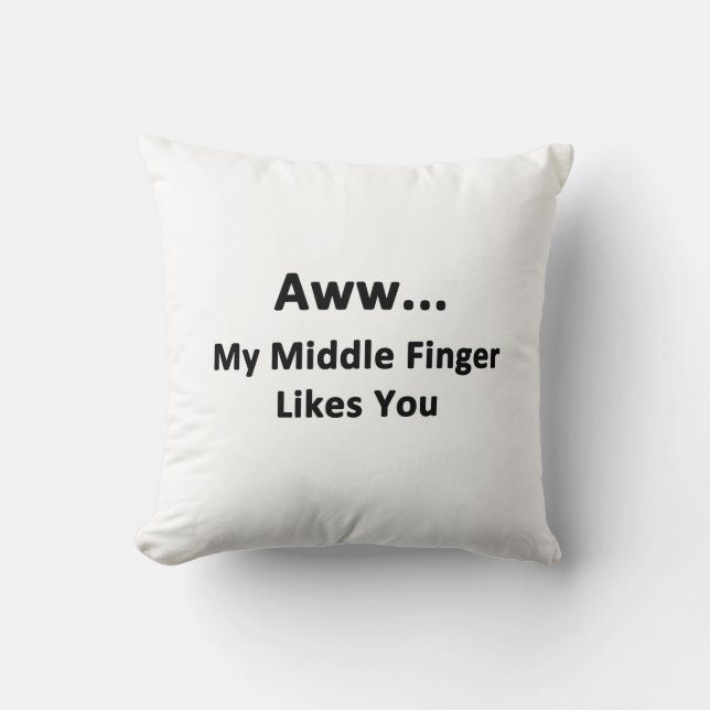 Aww...My Middle Finger Likes You Cushion (Front)