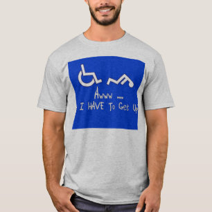 Awww ... Do I HAVE To Get Up? T-Shirt