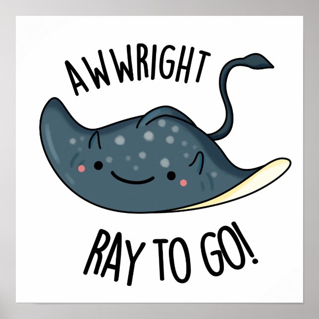 Awww-right Ray To Go Funny Stingray Pun  Poster (Front)