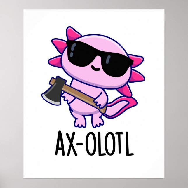 Ax-olotl Funny Animal Axolotl Pun Poster (Front)
