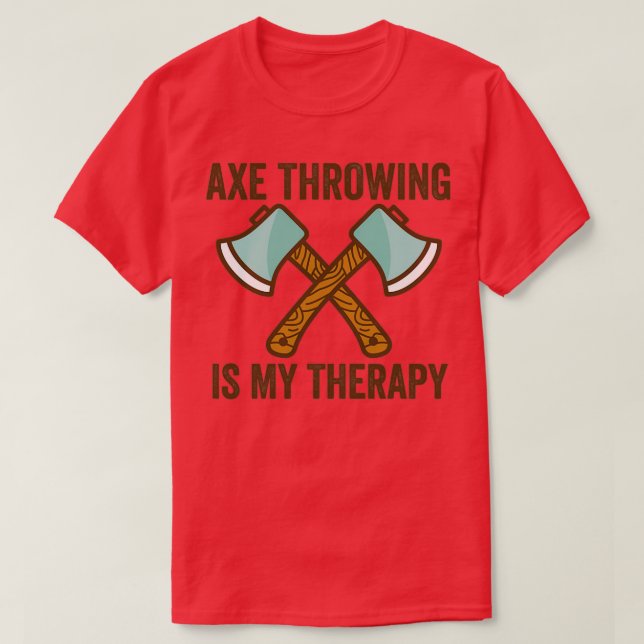 Ax Throwing Ax Throwing Quote Ax Throwing Is My T-Shirt (Design Front)