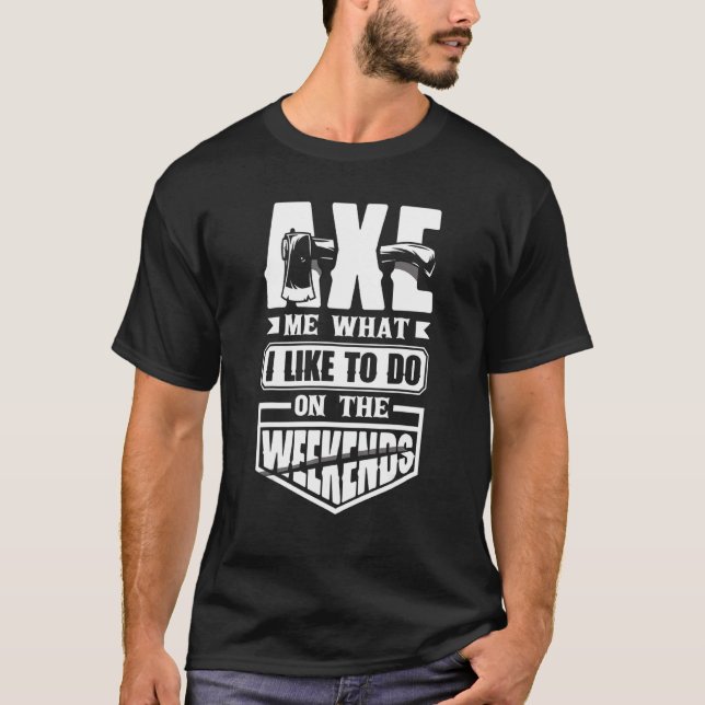Axe Hatchet Throwing Hatchet Axe Thrower Axe Me Fu T-Shirt (Front)