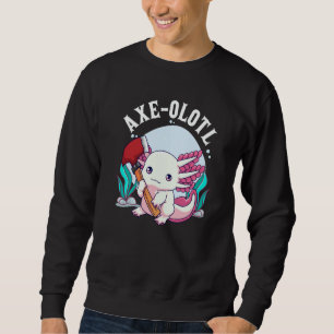 Axe olotl Cute Axolotl Holding Axe Axolotl Lumberj Sweatshirt