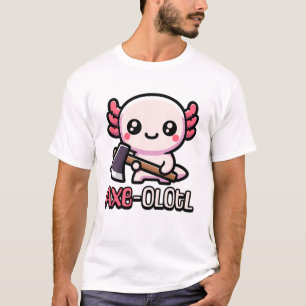 Axe-Olotl! Cute Axolotl Pun T-Shirt