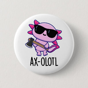 Axe-olotl Funny Animal Axolotl Pun 6 Cm Round Badge