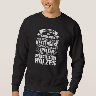 Axe Saying Saw Chainsaw Woodcutter Meister Der Fal Sweatshirt