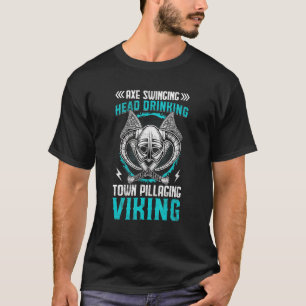 Axe Swinging Head Drinking Town Pillaging Viking T-Shirt
