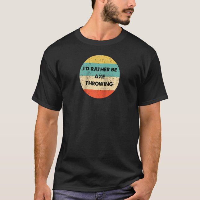 Axe Thrower I'd Rather Be Axe Throwing Raglan T-Shirt (Front)