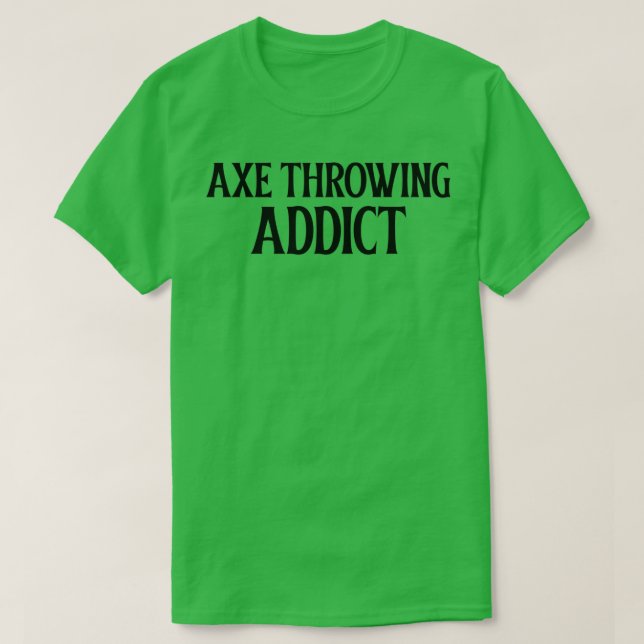 Axe Throwing Addict T-Shirt (Design Front)
