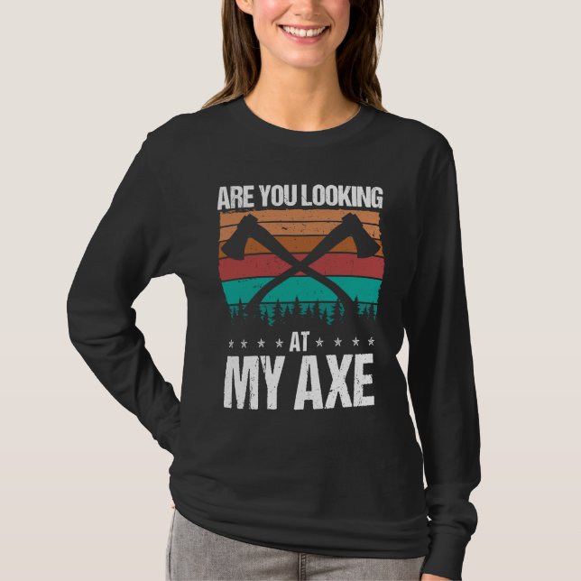 Axe Throwing Are you looking at my Axe Hatchet Thr T-Shirt (Front)