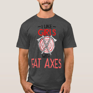 Axe Throwing Axe Thrower Funny Hatchet Fat Axes 6 T-Shirt
