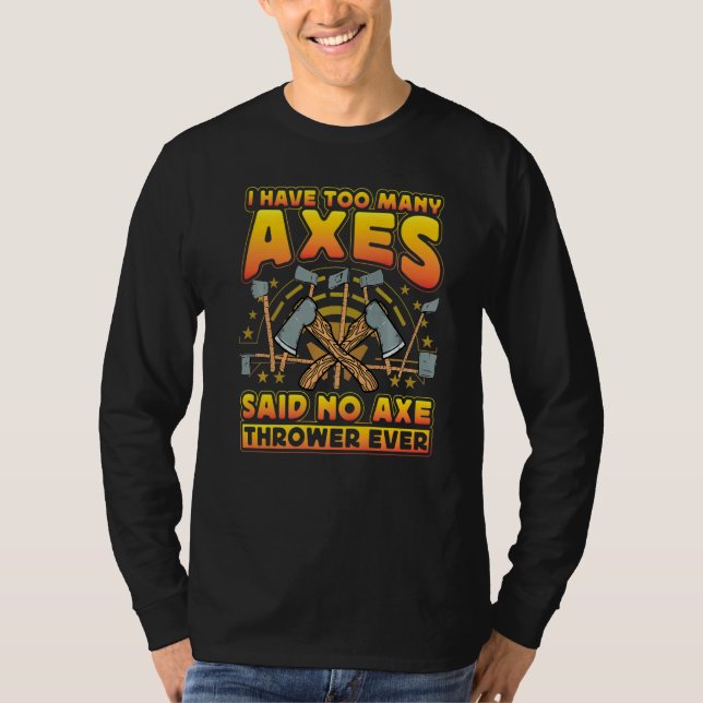 Axe Throwing Axe Thrower  Saying T-Shirt (Front)