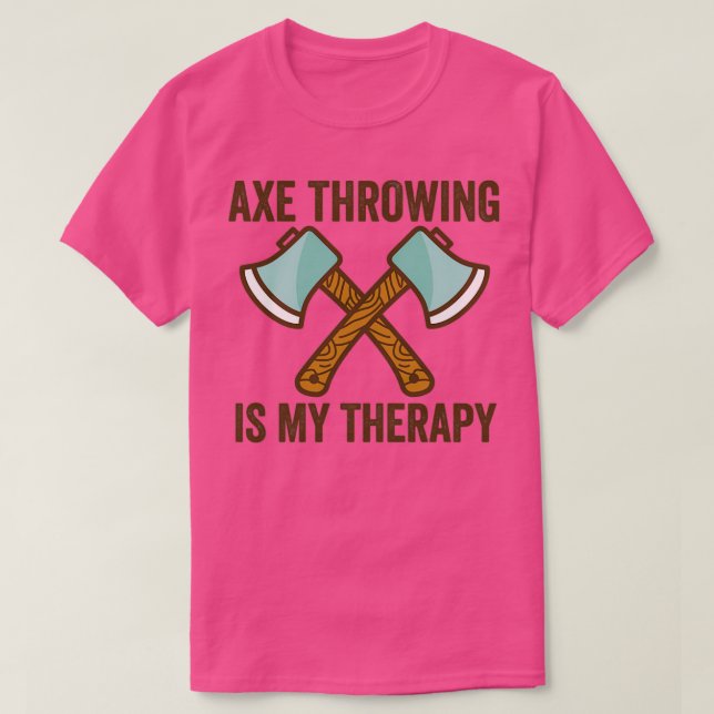 Axe Throwing Axe Throwing Quote Axe Throwing Is My T-Shirt (Design Front)