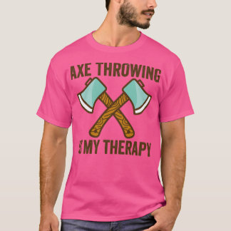 Axe Throwing Axe Throwing Quote Axe Throwing Is My T-Shirt
