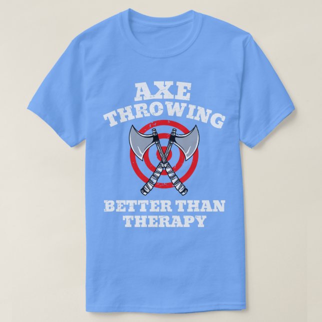 Axe Throwing Better Than Therapy  T-Shirt (Design Front)