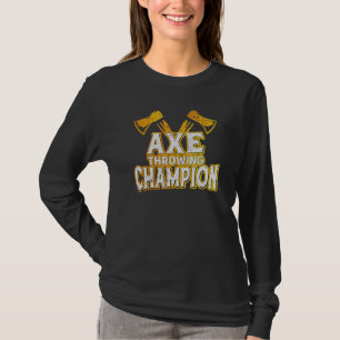 Axe Throwing Champion Axe Thrower Axe Girl Axe Thr T-Shirt