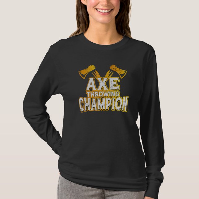 Axe Throwing Champion Axe Thrower Axe Girl Axe Thr T-Shirt (Front)