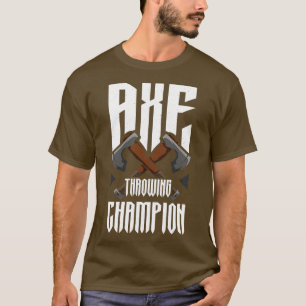 Axe Throwing Champion Funny Axe Throwing T-Shirt