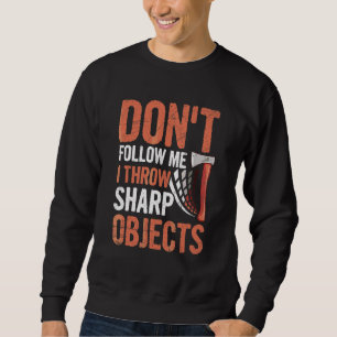 Axe Throwing Competition Quote For An Axe Thrower Sweatshirt