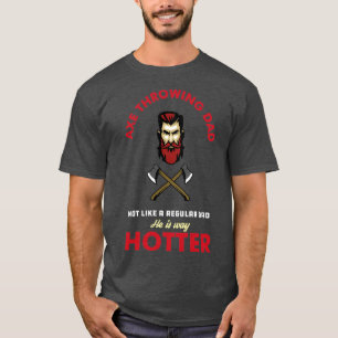 Axe Throwing Dad Not Like A Regular Dad He Is Way T-Shirt