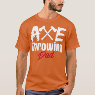 Axe Throwing Dad Tomahawk Throw Axes Hatchet T-Shirt