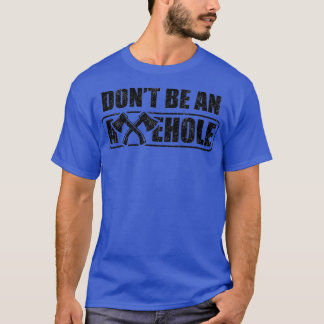 Axe Throwing Dont Be An Axehole Funny Inappropriat T-Shirt