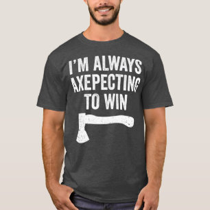 Axe Throwing Funny Axe Thrower Pun Axepecting Win T-Shirt