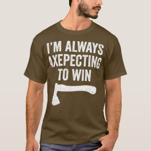 Axe Throwing Funny Axe Thrower Pun Axepecting Win T-Shirt