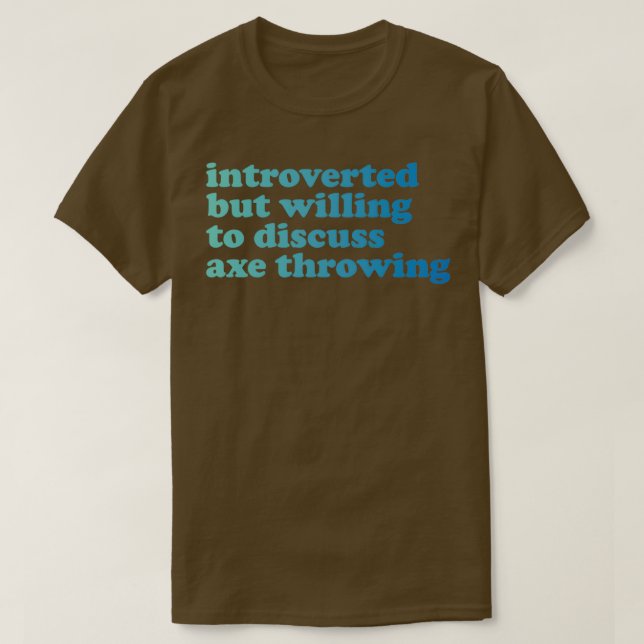 Axe Throwing Funny Axe Throwing Introverted But Wi T-Shirt (Design Front)