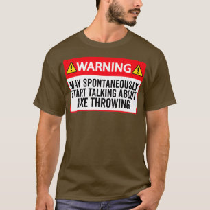 Axe Throwing Funny Axe Throwing Warning May Sponta T-Shirt