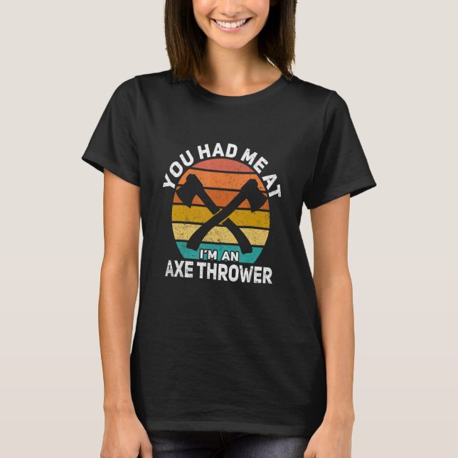 Axe throwing hatchet Retro You had me at im an Axe T-Shirt (Front)