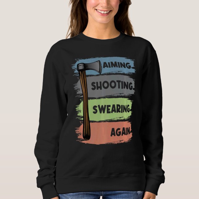 Axe Throwing Hatchet Throwers Aiming Shooting Swea Sweatshirt (Front)