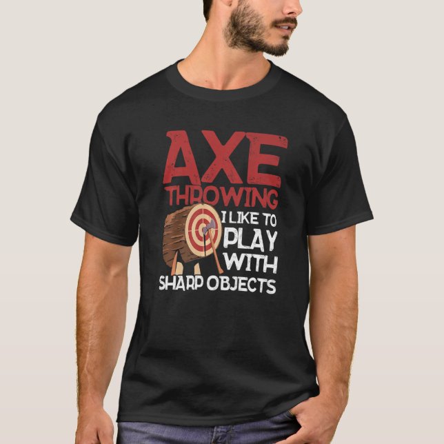 Axe Throwing I Like To Play With Sharp Objects Axe T-Shirt (Front)