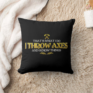 Axe Throwing - I Throw Axes & I Know Things Funny Cushion
