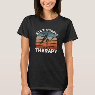 Axe Throwing Is My Therapy I Hatchet Throwing Axe T-Shirt