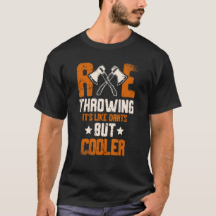 Axe Throwing It's Like Darts But Cooler Axe Throwe T-Shirt