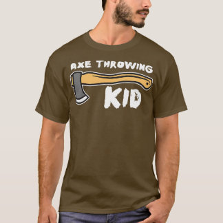 Axe Throwing Kid Axe Throwing Saying T-Shirt