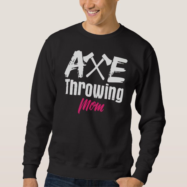 Axe Throwing Mum Mother Axes Tomahawk Throw Sweatshirt (Front)