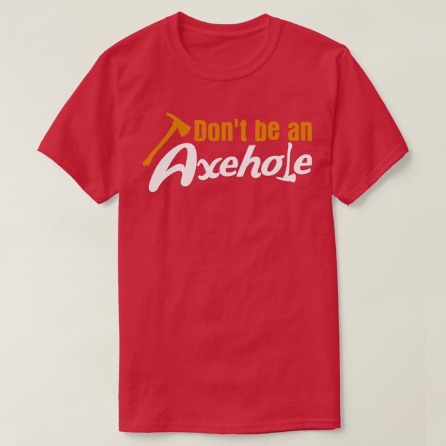 Axe Throwing Pun Axehole Tomahawk Axes Lumberjack T-Shirt (Design Front)