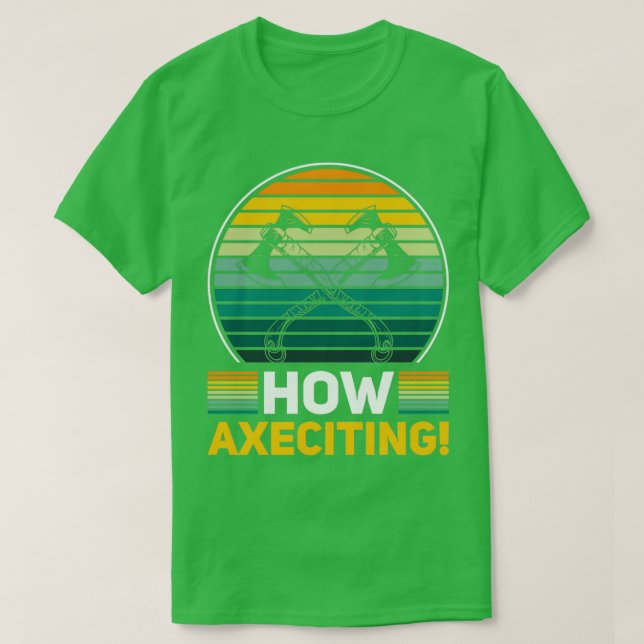 Axe Throwing Quote Big Axes How Axeciting T-Shirt (Design Front)