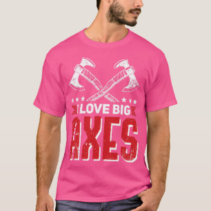 Axe Throwing Quote Big Axes T-Shirt