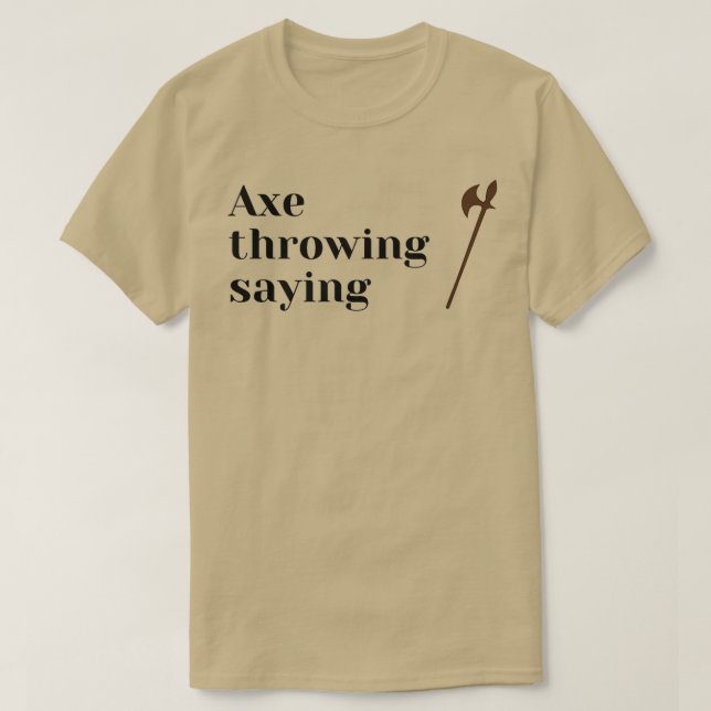 axe throwing saying 67 T-Shirt (Design Front)