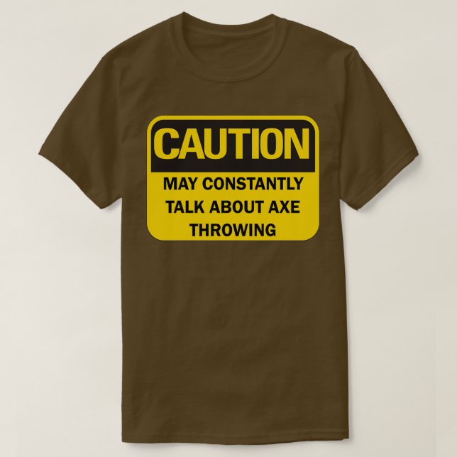 Axe throwing saying funny quotCaution may constant T-Shirt (Design Front)