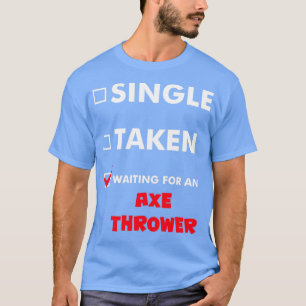 Axe Throwing Single Taken Waiting For An Axe Throw T-Shirt